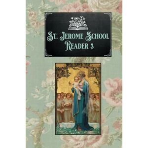 School, St. Jerome St. Jerome School Reader 3: The De La Salle Series Third Reader (St. Jerome School Readers) School, St. Jerome St. Jerome School Reader 3: The De La Salle Series Third Reader (St. Jerome School Readers)
