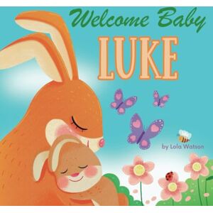 Lola Watson Welcome Baby Luke: A Personalized Children's Rhyming Story Book Perfect Baby Shower Keepsake Gift & Baby 1st Christmas or Birthday Present Lola Watson Welcome Baby Luke: A Personalized Children's Rhyming Story Book Perfect Baby Shower Keepsake Gift & Baby 1st Christmas or Birthday Present