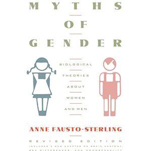 Fausto-Sterling, Anne Myths Of Gender: Biological Theories About Women And Men, Revised Edition Fausto-Sterling, Anne Myths Of Gender: Biological Theories About Women And Men, Revised Edition