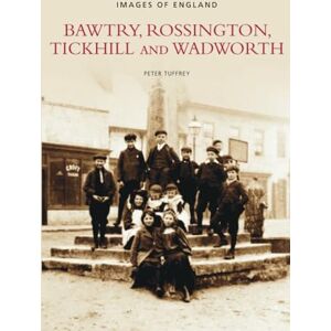 Tuffrey, Peter Bawtry, Rossington, Tickhill & Wadworth: Images of England Tuffrey, Peter Bawtry, Rossington, Tickhill & Wadworth: Images of England