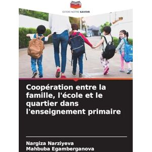 Narziyeva, Nargiza Coopération entre la famille, l'école et le quartier dans l'enseignement primaire Narziyeva, Nargiza Coopération entre la famille, l'école et le quartier dans l'enseignement primaire