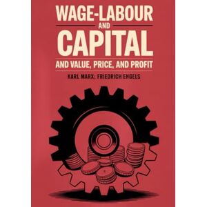 Karl Marx Wage-Labour and Capital and Value, Price, and Profit Karl Marx Wage-Labour and Capital and Value, Price, and Profit