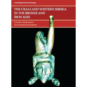 Koryakova, Ludmila The Urals and Western Siberia in the Bronze and Iron Ages (Cambridge World Archaeology) Koryakova, Ludmila The Urals and Western Siberia in the Bronze and Iron Ages (Cambridge World Archaeology)