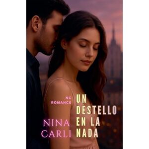 Carli, Nina Un Destello en la Nada (NC Romance) Carli, Nina Un Destello en la Nada (NC Romance)