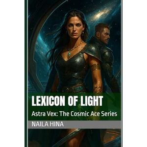 Hina, Naila Lexicon of Light (Astra Vex: The Cosmic Ace) Hina, Naila Lexicon of Light (Astra Vex: The Cosmic Ace)