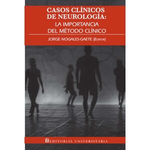 Nogales-Gaete, Jorge Casos clínicos de neurología: La importancia del método clínico Nogales-Gaete, Jorge Casos clínicos de neurología: La importancia del método clínico
