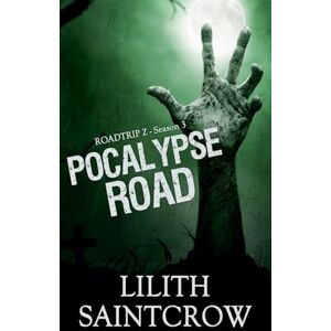 Saintcrow, Lilith Pocalypse Road: 3 (Roadtrip Z) Saintcrow, Lilith Pocalypse Road: 3 (Roadtrip Z)