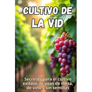 Svitana Cultivo de la vid: Secretos para el cultivo exitoso de uvas de mesa, de vino y sin semillas Svitana Cultivo de la vid: Secretos para el cultivo exitoso de uvas de mesa, de vino y sin semillas