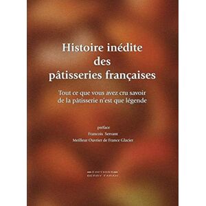 Farah, Berry Histoire indite des ptisseries franaises: Tout ce que vous avez cru savoir de la ptisserie n'est que lgende Farah, Berry Histoire indite des ptisseries franaises: Tout ce que vous avez cru savoir de la ptisserie n'est que lgende