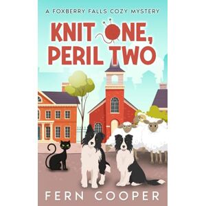 Cooper, Fern Knit One, Peril Two: A Totally Gripping and Hilariously Addictive Small-Town Cozy Murder Mystery (Foxberry Falls Cozy Mysteries) Cooper, Fern Knit One, Peril Two: A Totally Gripping and Hilariously Addictive Small-Town Cozy Murder Mystery (Foxberry Falls Cozy Mysteries)
