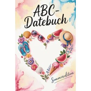 Joyful Creations, Kimberly's ABC-Datebuch für Paare: Das Buch für unvergessliche Sommer-Dates von A bis Z Joyful Creations, Kimberly's ABC-Datebuch für Paare: Das Buch für unvergessliche Sommer-Dates von A bis Z
