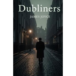 JOYCE, JAMES Dubliners JOYCE, JAMES Dubliners