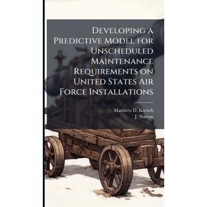 Kovich, Matthew D Developing a Predictive Model for Unscheduled Maintenance Requirements on United States Air Force Installations Kovich, Matthew D Developing a Predictive Model for Unscheduled Maintenance Requirements on United States Air Force Installations