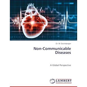 Govindarajan, Dr. M. Non-Communicable Diseases: A Global Perspective Govindarajan, Dr. M. Non-Communicable Diseases: A Global Perspective