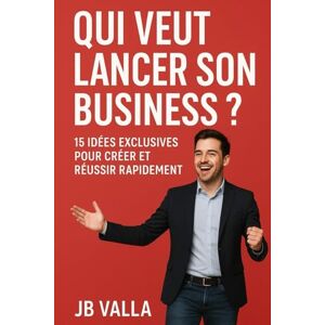 Valla, Bruno QUI VEUT LANCER SON BUSINESS ? 15 idées exclusives pour créer et réussir rapidement: Des concepts concrets, simples et rentables pour démarrer ton entreprise sans attendre Valla, Bruno QUI VEUT LANCER SON BUSINESS ? 15 idées exclusives pour créer et réussir rapidement: Des concepts concrets, simples et rentables pour démarrer ton entreprise sans attendre