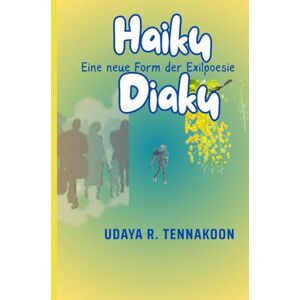 Tennakoon, Udaya R. Haiku Diaku: Eine neue Form von Exilpoesie Tennakoon, Udaya R. Haiku Diaku: Eine neue Form von Exilpoesie