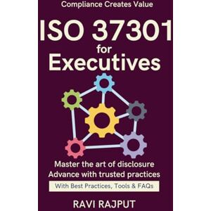 RAJPUT, RAVI ISO 37301 for Executives: A Leader’s Compliance Guide Aligning ISO with Business From Legal Risk to Strategy Simplified ISO Frameworks Business strategy alignment ISO Enterprise Compliance RAJPUT, RAVI ISO 37301 for Executives: A Leader’s Compliance Guide Aligning ISO with Business From Legal Risk to Strategy Simplified ISO Frameworks Business strategy alignment ISO Enterprise Compliance