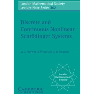 Cambridge University Press Discrete and Continuous Nonlinear Schrödinger Systems (London Mathematical Society Lecture Note Series Book 302) Cambridge University Press Discrete and Continuous Nonlinear Schrödinger Systems (London Mathematical Society Lecture Note Series Book 302)
