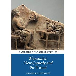 Petrides, Antonis Menander, New Comedy and the Visual (Cambridge Classical Studies) Petrides, Antonis Menander, New Comedy and the Visual (Cambridge Classical Studies)