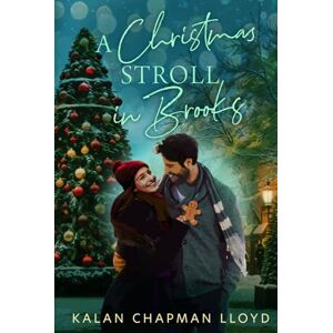 Lloyd, Kalan Chapman A Christmas Stroll in Brooks: A Grumpy-Sunshine, Sweet, Clean Small Town Christmas Rom-Com (Christmas in Brooks) Lloyd, Kalan Chapman A Christmas Stroll in Brooks: A Grumpy-Sunshine, Sweet, Clean Small Town Christmas Rom-Com (Christmas in Brooks)