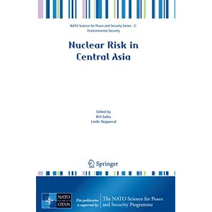 Nuclear Risk in Central Asia (NATO Science for Peace and Security Series C: Environmental Security) Nuclear Risk in Central Asia (NATO Science for Peace and Security Series C: Environmental Security)