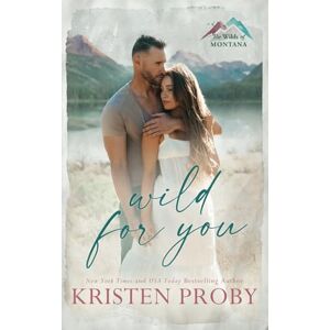 Proby, Kristen Wild for You: A Small Town, Age Gap, Single Dad Romance (The Wilds of Montana) Proby, Kristen Wild for You: A Small Town, Age Gap, Single Dad Romance (The Wilds of Montana)