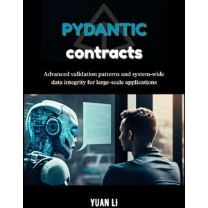 Li, Yuan Pydantic Contracts: Advanced validation patterns and system-wide data integrity for large-scale applications: 3 (The Pydantic Engineering Series: A ... design, and intelligent systems with Python.) Li, Yuan Pydantic Contracts: Advanced validation patterns and system-wide data integrity for large-scale applications: 3 (The Pydantic Engineering Series: A ... design, and intelligent systems with Python.)