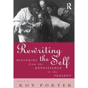 Rewriting the Self: Histories from the Renaissance to the Present Rewriting the Self: Histories from the Renaissance to the Present