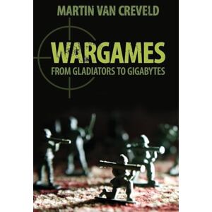 van Creveld, Martin Wargames: From Gladiators to Gigabytes van Creveld, Martin Wargames: From Gladiators to Gigabytes