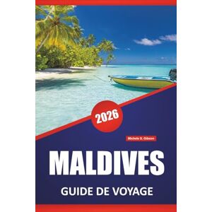 Gibson MALDIVES GUIDE DE VOYAGE 2026: Stations balnéaires insulaires, récifs coralliens, plages, culture locale, itinéraires et conseils de voyage pour les visiteurs novices Gibson MALDIVES GUIDE DE VOYAGE 2026: Stations balnéaires insulaires, récifs coralliens, plages, culture locale, itinéraires et conseils de voyage pour les visiteurs novices