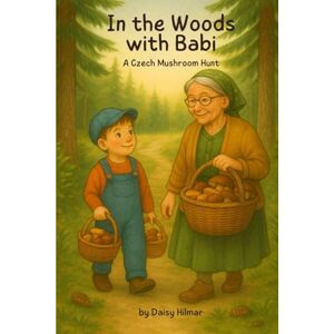 Daisy Tech In the Woods with Babi: A Czech Mushroom Hunt (The Velvet Ribbon Series) Daisy Tech In the Woods with Babi: A Czech Mushroom Hunt (The Velvet Ribbon Series)