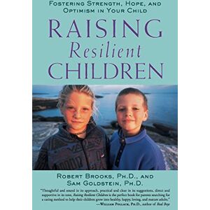 Brooks, Robert Raising Resilient Children: Fostering Strength, Hope, and Optimism in Your Child (FAMILY & RELATIONSHIPS) Brooks, Robert Raising Resilient Children: Fostering Strength, Hope, and Optimism in Your Child (FAMILY & RELATIONSHIPS)