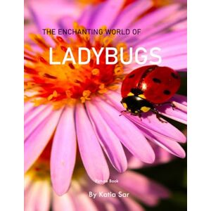 Sar, Katia Ladybugs: A perfect Coffee Table Picture Book Wildlife Lovers and Nature Enthusiasts . Sar, Katia Ladybugs: A perfect Coffee Table Picture Book Wildlife Lovers and Nature Enthusiasts .