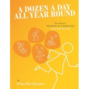 Various A Dozen A Day All Year Round Pre Practice Technical Exercises Easy Piano Exercise Book for Beginners Daily Technique Warm Ups Progressive ... Building: Complete Series in a Single Volume Various A Dozen A Day All Year Round Pre Practice Technical Exercises Easy Piano Exercise Book for Beginners Daily Technique Warm Ups Progressive ... Building: Complete Series in a Single Volume