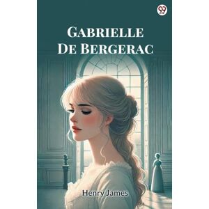 James, Henry Gabrielle De Bergerac (Edition1) James, Henry Gabrielle De Bergerac (Edition1)