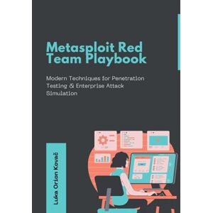 Orion Metasploit Red Team Playbook: Modern Techniques for Penetration Testing & Enterprise Attack Simulation Orion Metasploit Red Team Playbook: Modern Techniques for Penetration Testing & Enterprise Attack Simulation