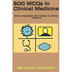 O'Keeffe, Nicholas 500 MCQs in Clinical Medicine: Exam preparation and revision in clinical medicine: 2 O'Keeffe, Nicholas 500 MCQs in Clinical Medicine: Exam preparation and revision in clinical medicine: 2