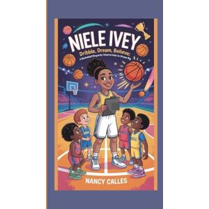 CALLES, NANCY NIELE IVEY: DRIBBLE,DREAM,BELIEVE:A BASKETBALL BIOGRAPHY THAT INSPIRES KIDS TO DREAM BIG CALLES, NANCY NIELE IVEY: DRIBBLE,DREAM,BELIEVE:A BASKETBALL BIOGRAPHY THAT INSPIRES KIDS TO DREAM BIG