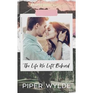 Wylde, Piper The Life We Left Behind: A Second Chance, Small Town Romance (Willowbrook) Wylde, Piper The Life We Left Behind: A Second Chance, Small Town Romance (Willowbrook)