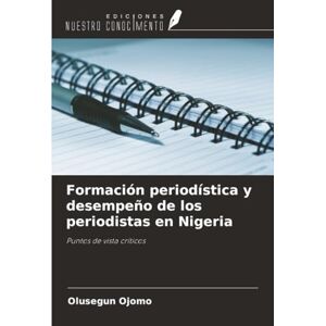 Ojomo, Olusegun Formación periodística y desempeño de los periodistas en Nigeria: Puntos de vista críticos Ojomo, Olusegun Formación periodística y desempeño de los periodistas en Nigeria: Puntos de vista críticos