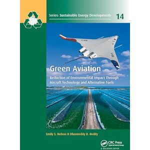 Green Aviation: Reduction of Environmental Impact Through Aircraft Technology and Alternative Fuels (Sustainable Energy Developments) Green Aviation: Reduction of Environmental Impact Through Aircraft Technology and Alternative Fuels (Sustainable Energy Developments)