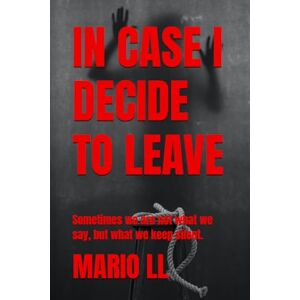 LL, MARIO IN CASE I DECIDE TO LEAVE: Sometimes we are not what we say, but what we keep silent. LL, MARIO IN CASE I DECIDE TO LEAVE: Sometimes we are not what we say, but what we keep silent.