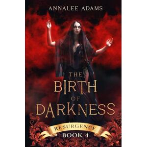 Adams, Annalee The Birth of Darkness: A Dark Urban Fantasy Story: 4 (Resurgence) Adams, Annalee The Birth of Darkness: A Dark Urban Fantasy Story: 4 (Resurgence)