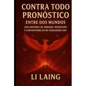 Laing, Mr Li Contra Todo Pronostico: Entre dos mundos: Un viaje de errores, redención y mi verdadero yo. Laing, Mr Li Contra Todo Pronostico: Entre dos mundos: Un viaje de errores, redención y mi verdadero yo.