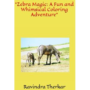 Therkar, Ravindra Zebra Magic: A Fun and Whimsical Coloring Adventure Therkar, Ravindra Zebra Magic: A Fun and Whimsical Coloring Adventure
