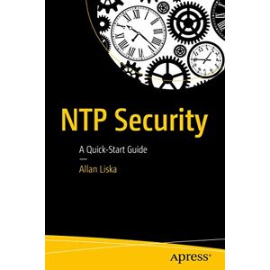 Liska, Allan NTP Security: A Quick-Start Guide Liska, Allan NTP Security: A Quick-Start Guide