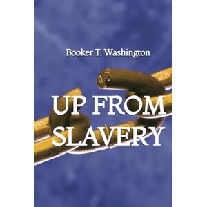 Washington, Booker T. Up from Slavery Washington, Booker T. Up from Slavery