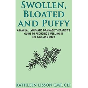 Lisson, Mrs Kathleen Helen Swollen, Bloated and Puffy: A manual lymphatic drainage therapist's guide to reducing swelling in the face and body Lisson, Mrs Kathleen Helen Swollen, Bloated and Puffy: A manual lymphatic drainage therapist's guide to reducing swelling in the face and body