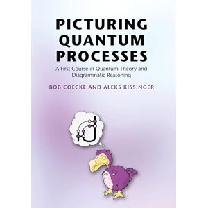 Coecke, Bob Picturing Quantum Processes: A First Course in Quantum Theory and Diagrammatic Reasoning Coecke, Bob Picturing Quantum Processes: A First Course in Quantum Theory and Diagrammatic Reasoning