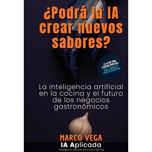 Vega+ ¿Podrá la IA crear nuevos sabores?: La inteligencia artificial en la cocina y el futuro de los negocios gastronómicos (IA Aplicada) Vega+ ¿Podrá la IA crear nuevos sabores?: La inteligencia artificial en la cocina y el futuro de los negocios gastronómicos (IA Aplicada)